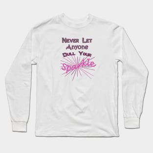 Never Let Anyone Dull Your Sparkle Long Sleeve T-Shirt